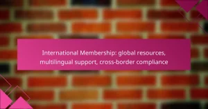 International Membership: global resources, multilingual support, cross-border compliance