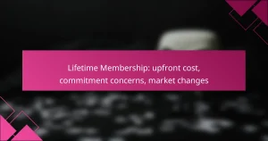 Lifetime Membership: upfront cost, commitment concerns, market changes