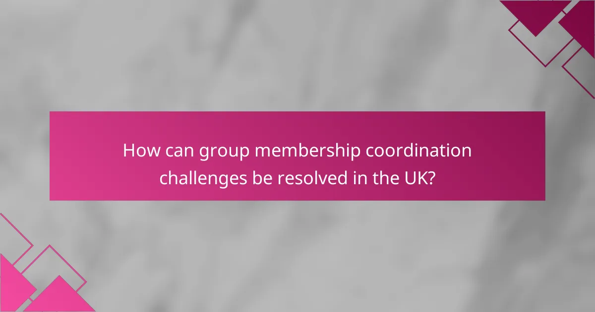 How can group membership coordination challenges be resolved in the UK?