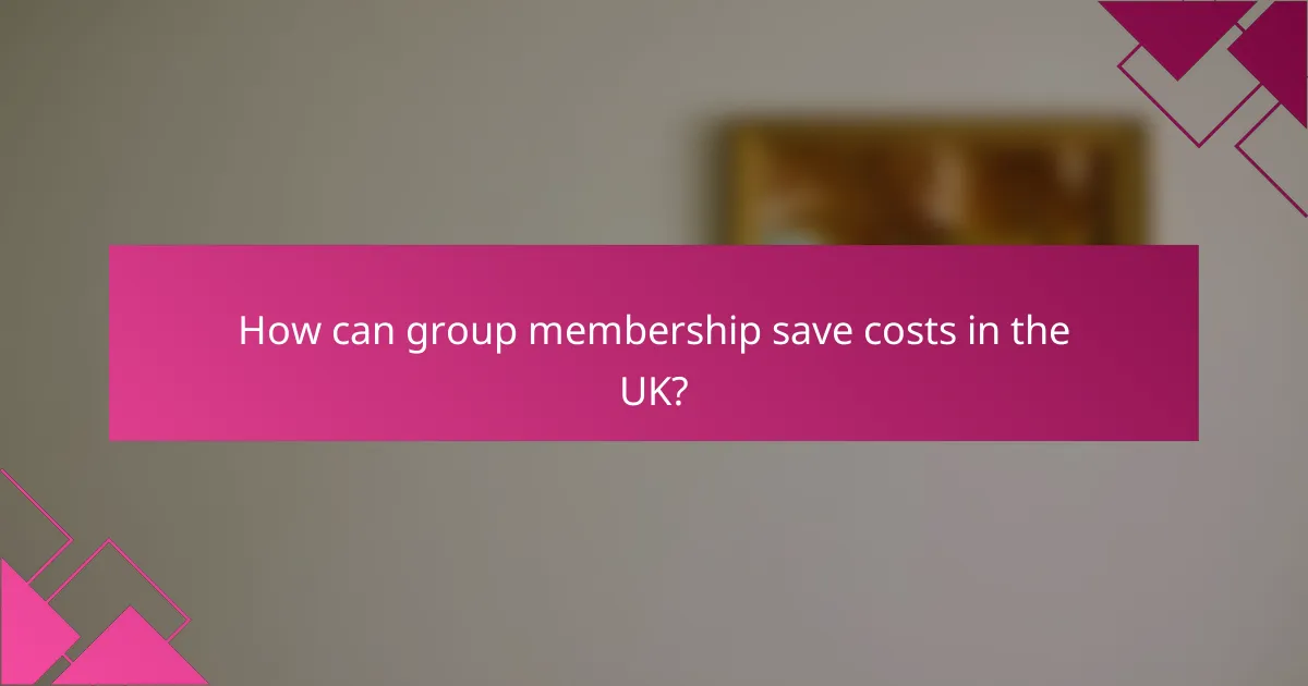 How can group membership save costs in the UK?