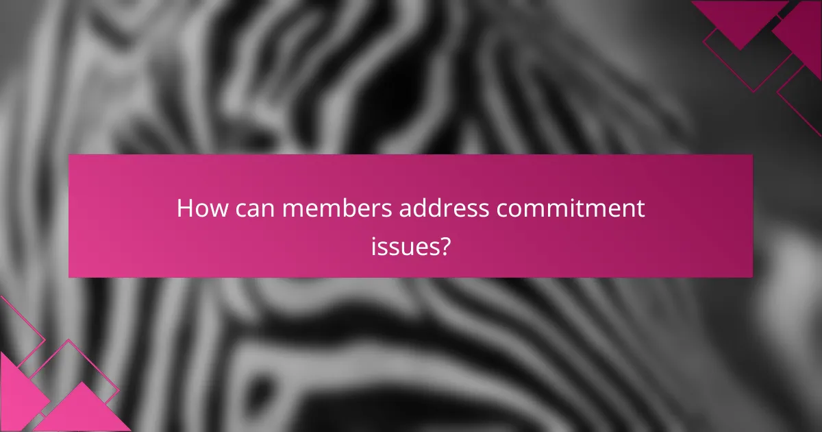 How can members address commitment issues?