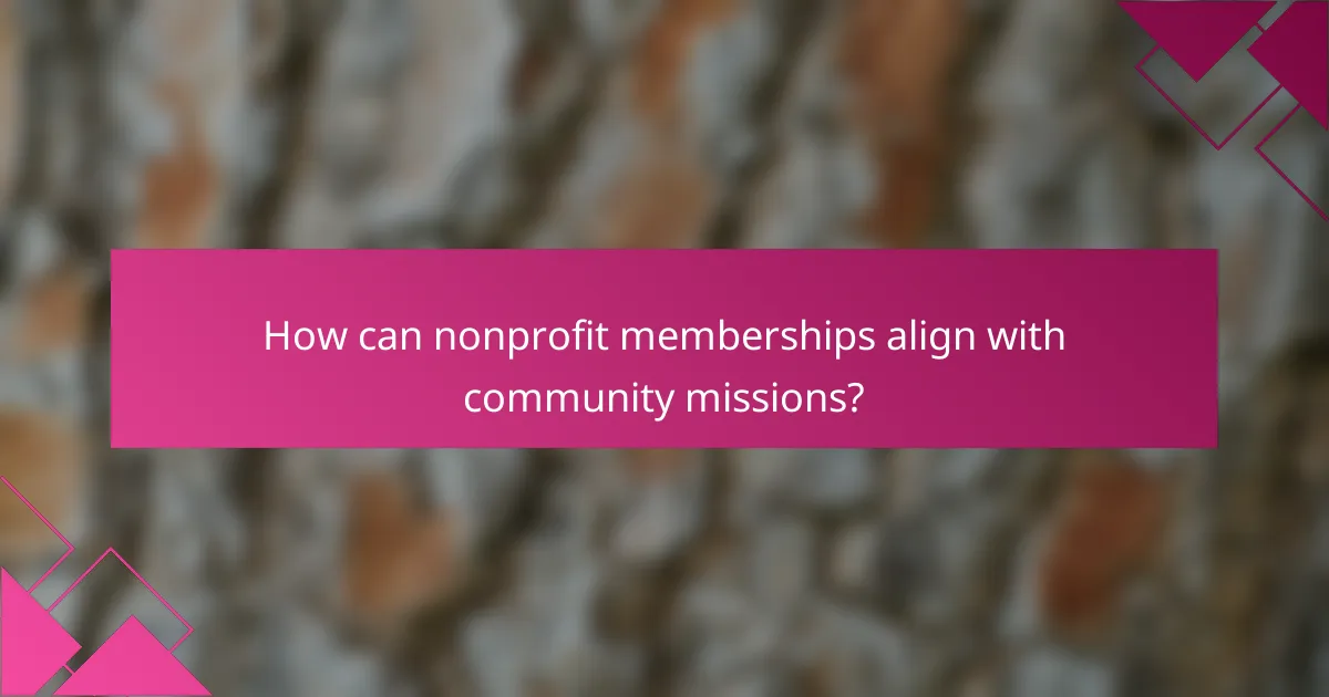 How can nonprofit memberships align with community missions?