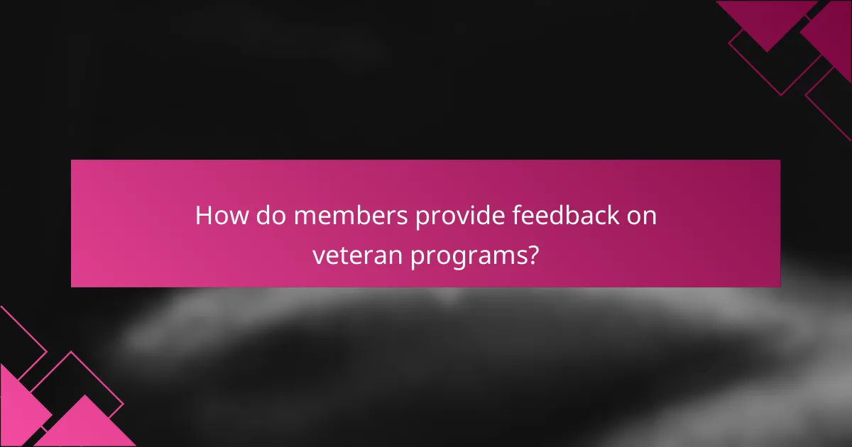 How do members provide feedback on veteran programs?