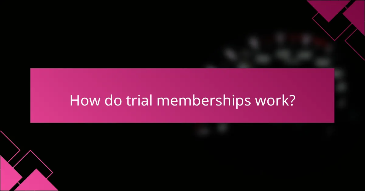 How do trial memberships work?
