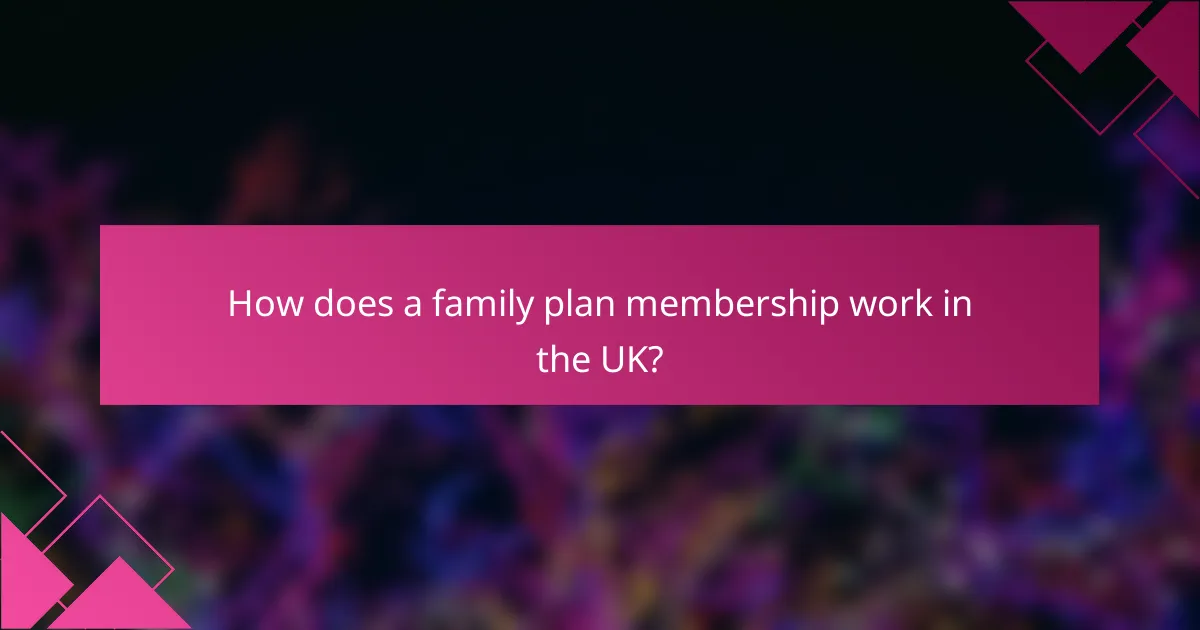 How does a family plan membership work in the UK?