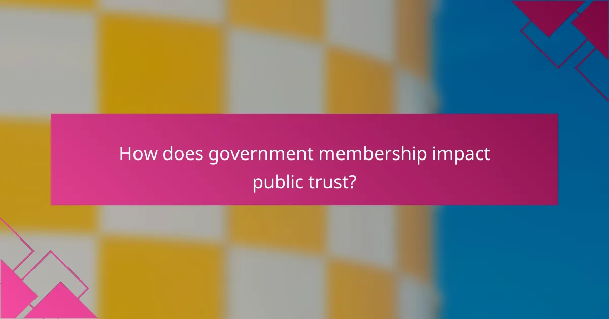How does government membership impact public trust?