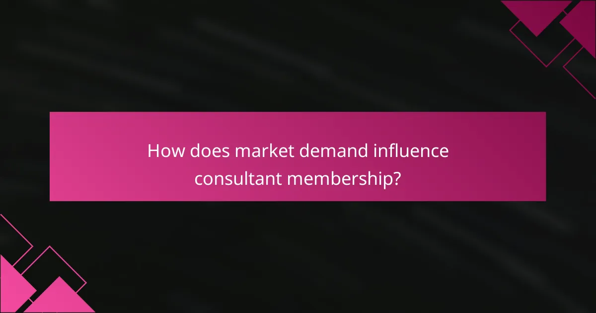 How does market demand influence consultant membership?