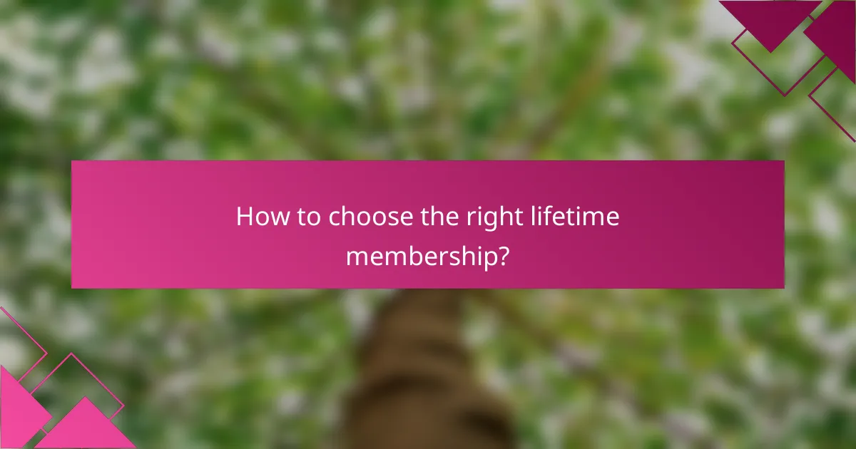 How to choose the right lifetime membership?