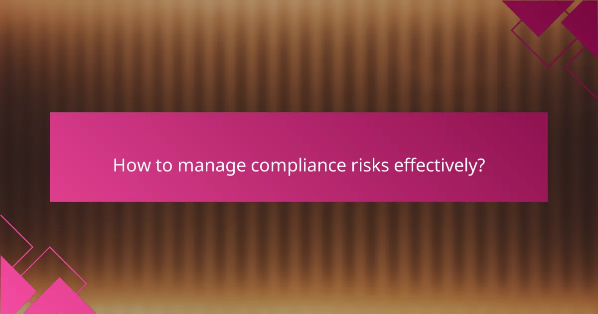 How to manage compliance risks effectively?