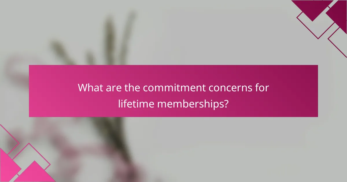 What are the commitment concerns for lifetime memberships?