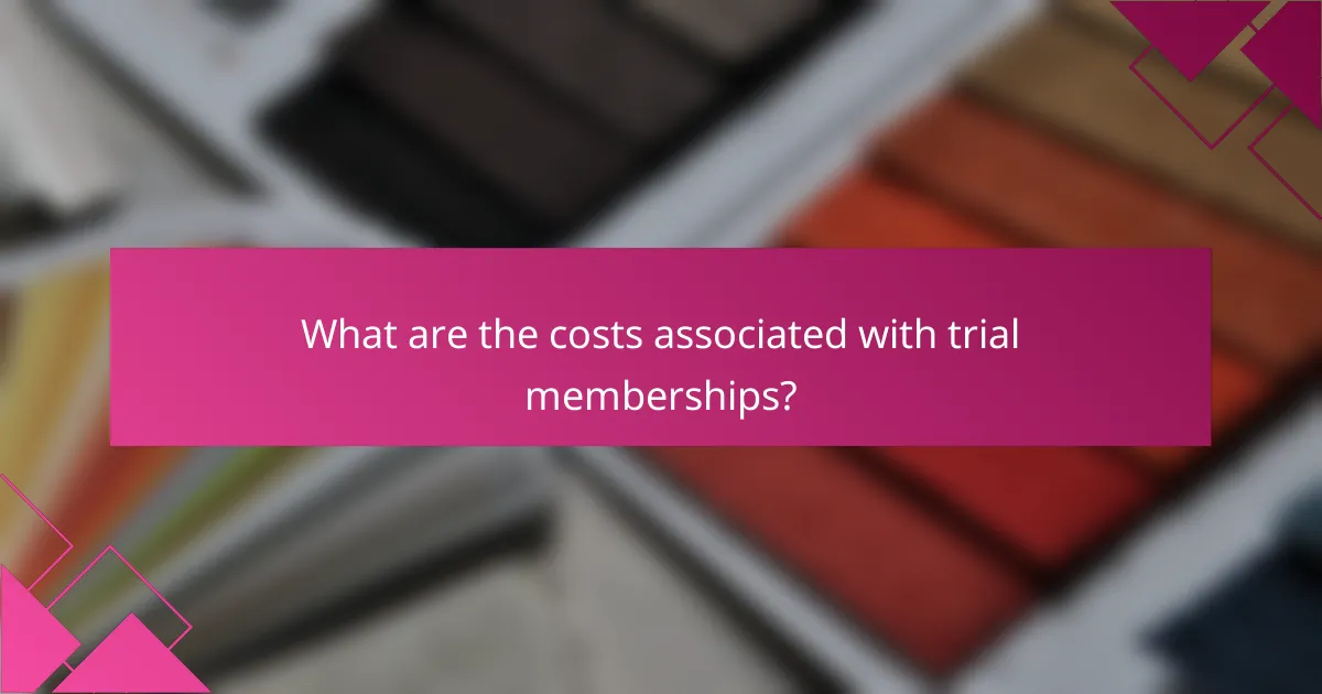 What are the costs associated with trial memberships?