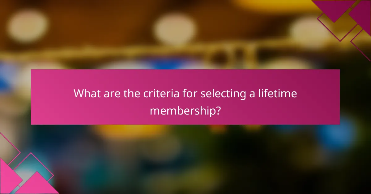 What are the criteria for selecting a lifetime membership?