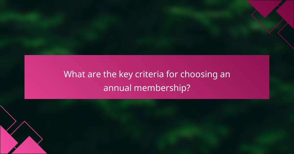 What are the key criteria for choosing an annual membership?