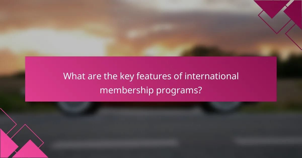 What are the key features of international membership programs?