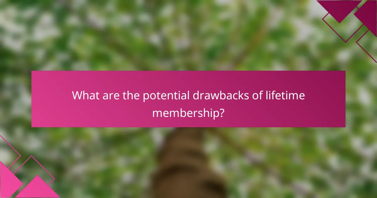 What are the potential drawbacks of lifetime membership?