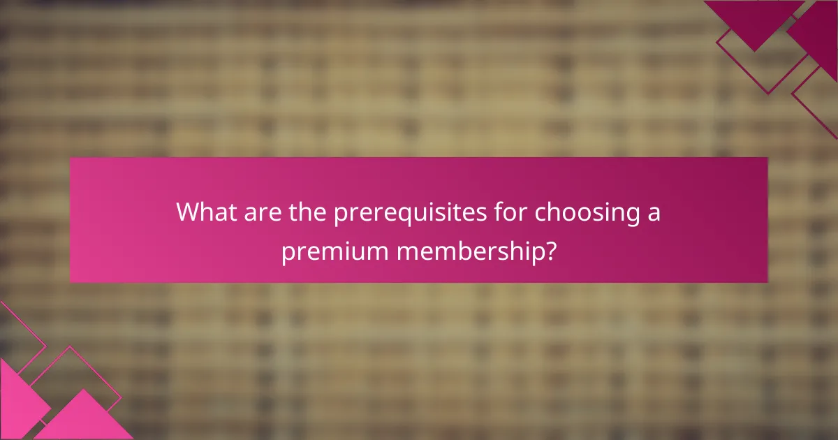 What are the prerequisites for choosing a premium membership?
