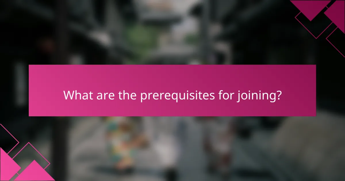 What are the prerequisites for joining?