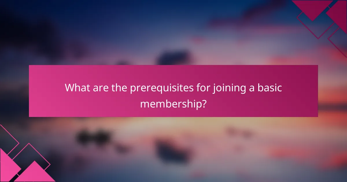 What are the prerequisites for joining a basic membership?