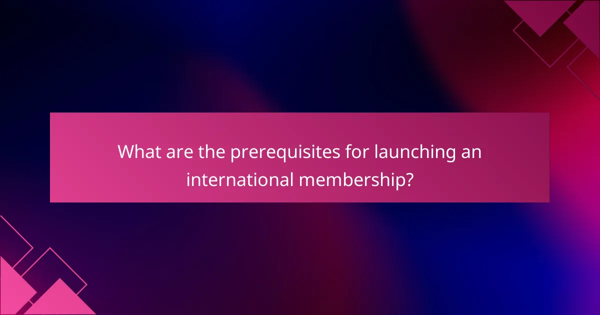 What are the prerequisites for launching an international membership?