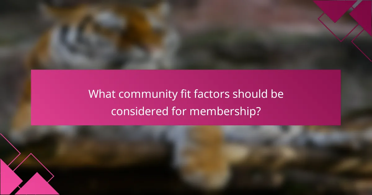 What community fit factors should be considered for membership?