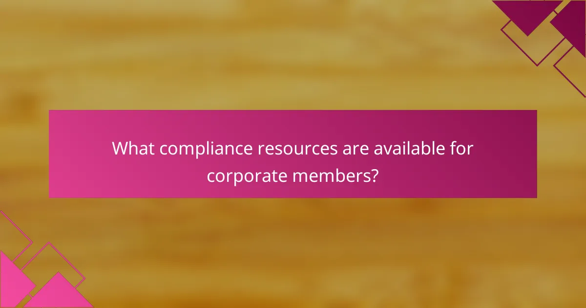 What compliance resources are available for corporate members?