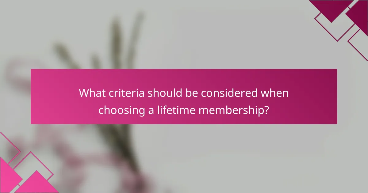 What criteria should be considered when choosing a lifetime membership?
