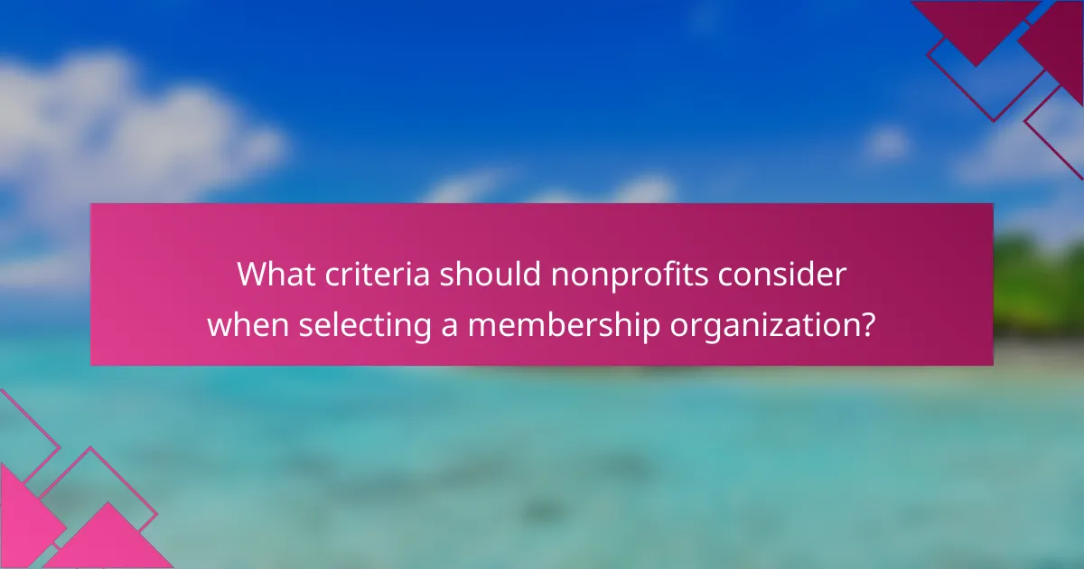 What criteria should nonprofits consider when selecting a membership organization?