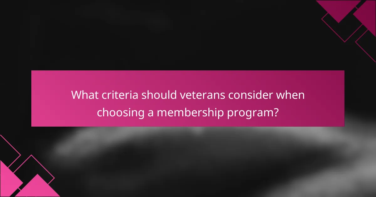 What criteria should veterans consider when choosing a membership program?