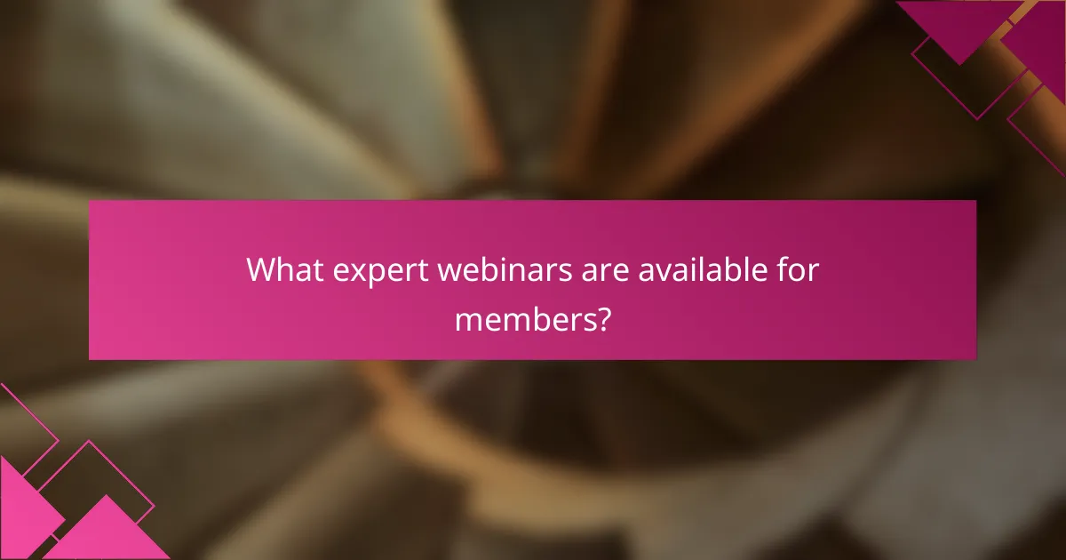 What expert webinars are available for members?
