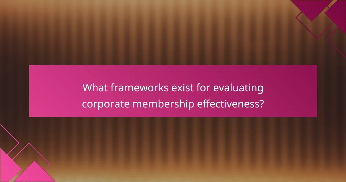 What frameworks exist for evaluating corporate membership effectiveness?