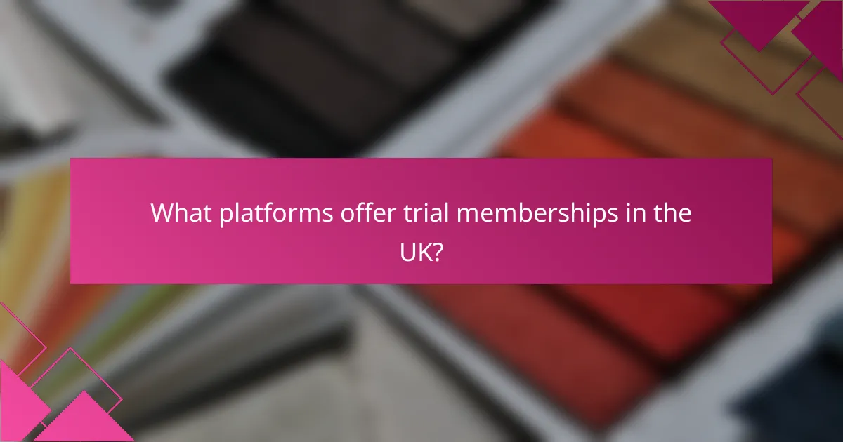 What platforms offer trial memberships in the UK?