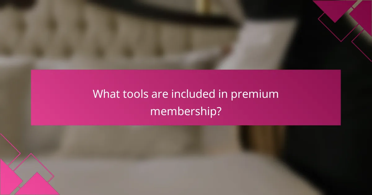 What tools are included in premium membership?